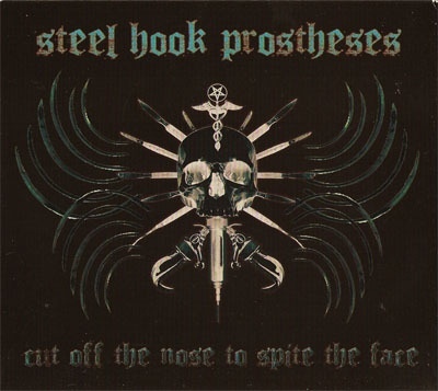 Steel Hook Prostheses 'Cut Off The Nose To Spite The Face' 2CD