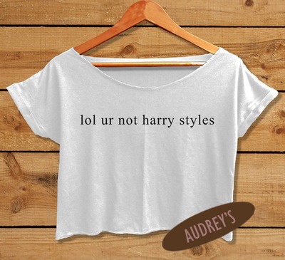 lol ur not harry styles shirt crop top quotes tee jokes