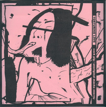 Torturing Love 'Cock Pig / Unoriginal Macho Energy' 7" + C-30