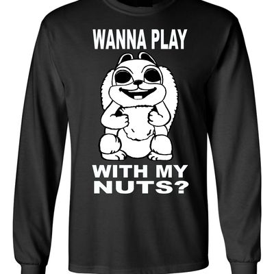 Wanna play with my nuts sweat shirt # 119b