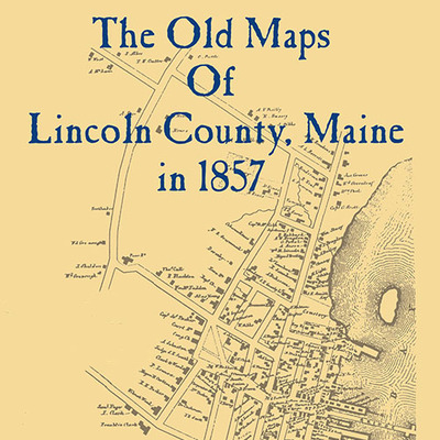 The old maps of lincoln county, maine in 1857