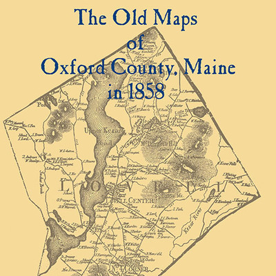 The old maps of oxford county, maine in 1858