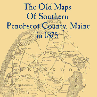 The old maps of southern penobscot county, maine in 1875