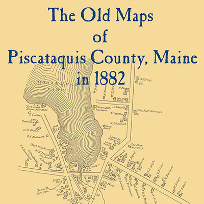 The old maps of piscataquis county in 1882
