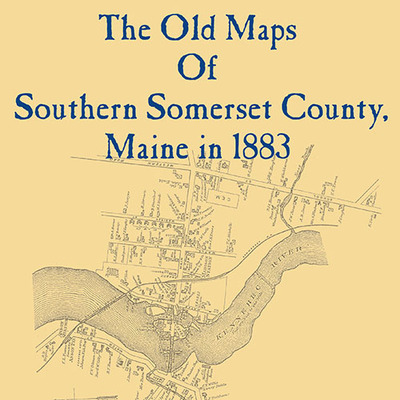 The old maps of southern somerset county, maine in 1883