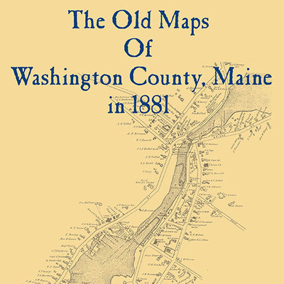 The old maps of washington county, maine in 1881