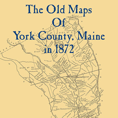 The old maps of york county, maine in 1872