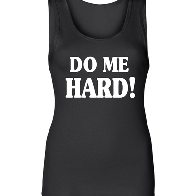 Do me hard ladies tank # 974