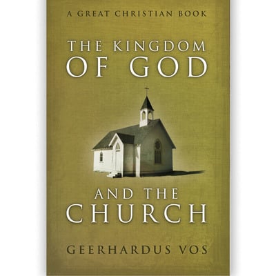 The kingdom of god and the church by geerhardus vos