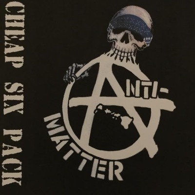 Anti-Matter - Cheap Six Pack 