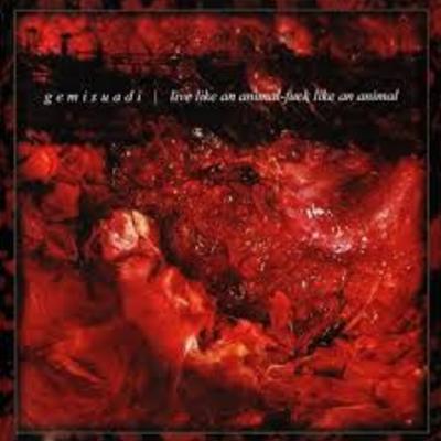 Gemisuadi- "live like an animal, f*ck like an animal"