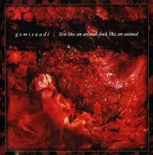 Gemisuadi- "Live Like an Animal, F*ck Like an Animal"