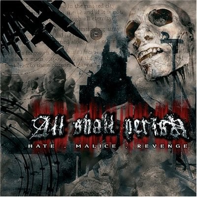 All shall perish- "hate. malice.revenge"