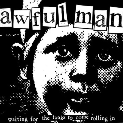 Awful man "waiting for the tanks to come rolling in" 7"