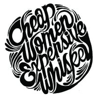 Cheap Women Expensive Whiskey - Thumbnail 1