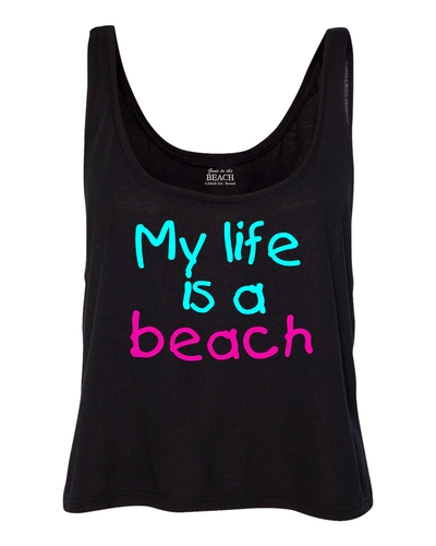 MY LIFE IS A BEACH Ladies Crop Tank # 703