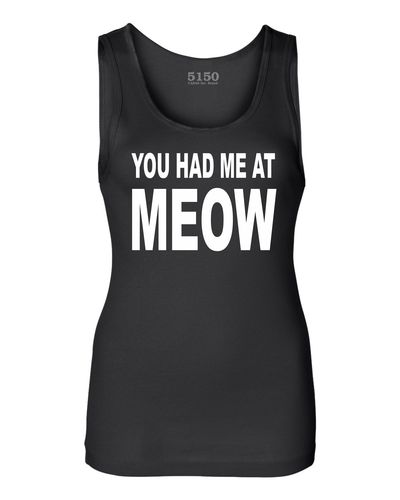 YOU HAD ME AT MEOW Ladies Tank # 9004