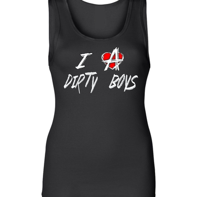 I love dirty boys ladies tank # 923 