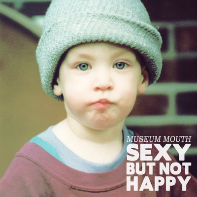 Museum mouth "sexy but not happy" (full-length) cs 