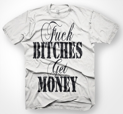 fuck bitches get money