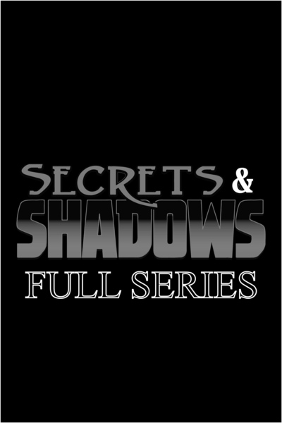 Secrets & shadows (full series)