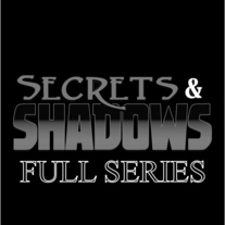 Secrets & Shadows (Full Series)