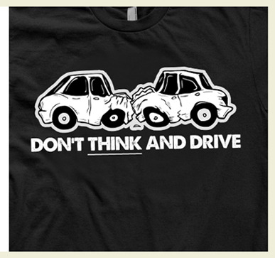 Don't think and drive t-shirt
