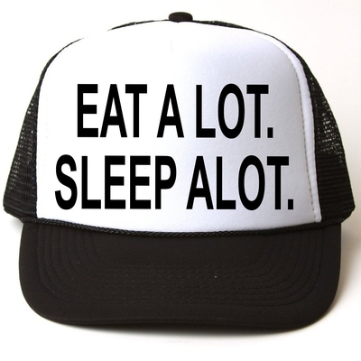 Eat alot. sleep alot. truckers cap # 111