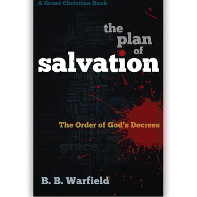 The plan of salvation by b. b. warfield