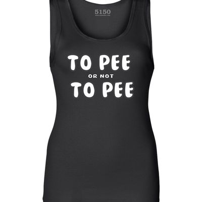 To pee or not to pee ladies tank # 9012