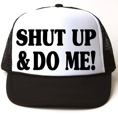 Shut up and do me snap back cap # 105