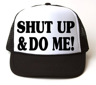 SHUT UP AND DO ME Snap Back Cap # 105