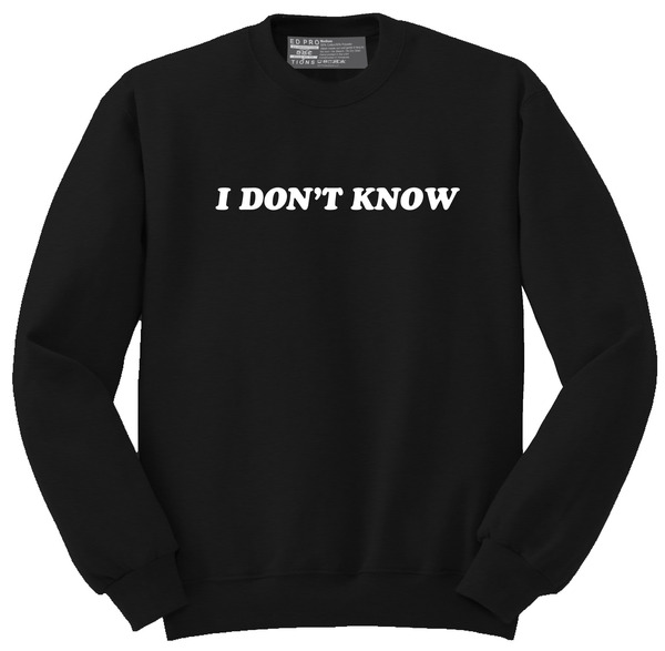I Don't Know Black Printed Sweatshirt