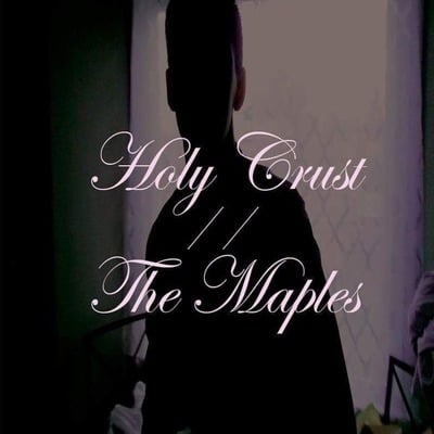 Csd: holy crust // the maples 