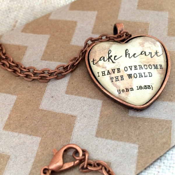 John 16:33 (take heart)