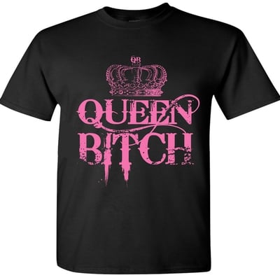 Queen bitch t-shirt # 254
