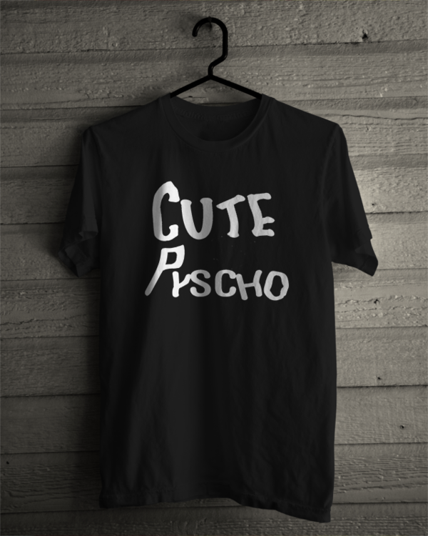 Cute but Psycho T Shirt