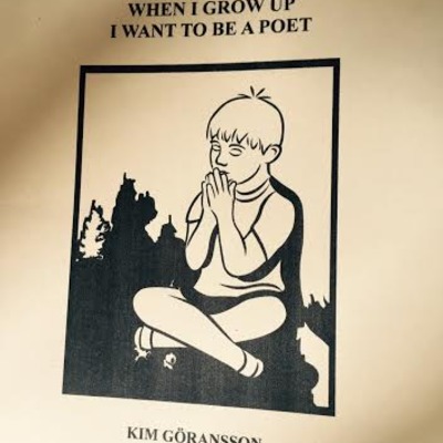 When i grow up i want to be a poet - ​kim göransson