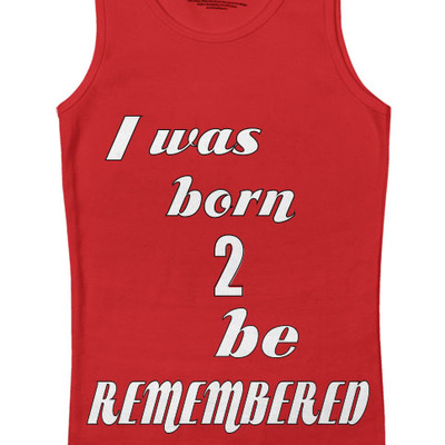 I was born 2 be remembered unisex tank