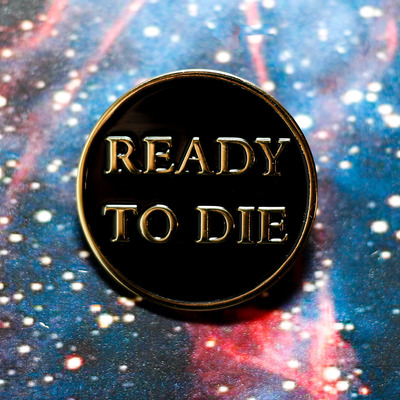 Ready to die enamel pin 119