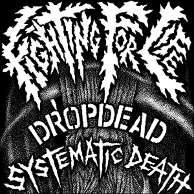 Dropdead / systematic death - "fighting for life" ep 