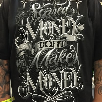 Scared money don't make money