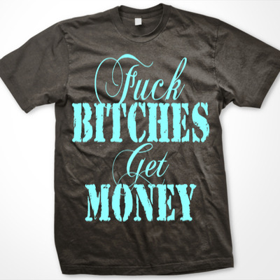 Fuck bitch get money