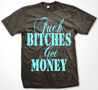 FUCK BITCH GET MONEY