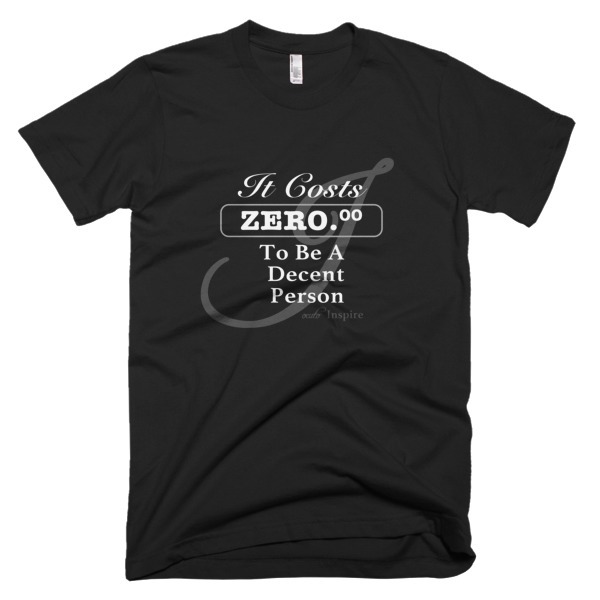 It Costs Zero Dollars To Be A Decent Person - New Men's Tee by Jocuto Apparel