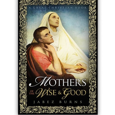 Mothers of the wise and good by jabez burns