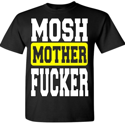 Mosh mother fucker t-shirt # 2003 