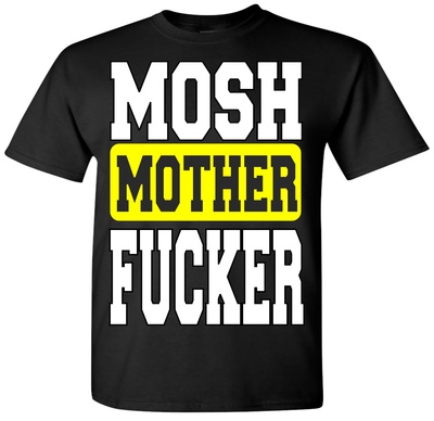 MOSH MOTHER FUCKER T-SHIRT # 2003 