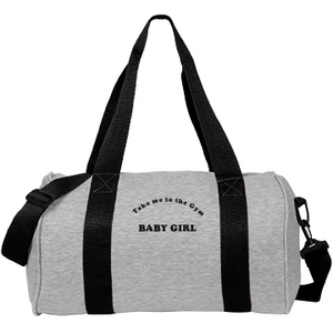  TAKE ME TO THE GYM, BABY GIRL- DUFFLEBAG