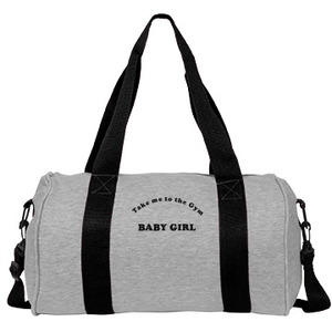  TAKE ME TO THE GYM, BABY GIRL- DUFFLEBAG
